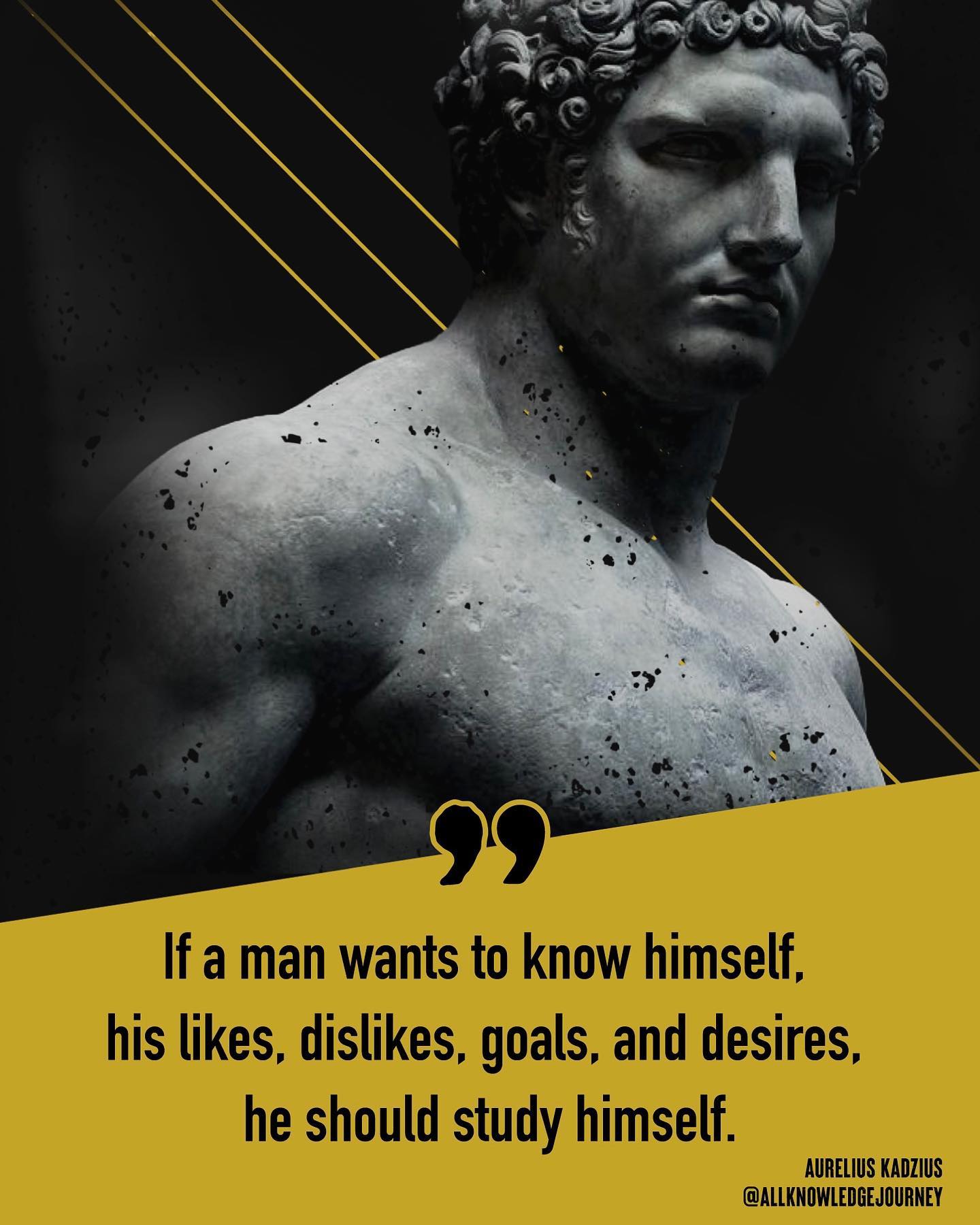 If a man desires to know himself, his likes, dislikes, goals, and desires, he should study himself.